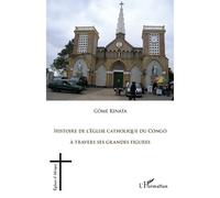 Histoire de l'Eglise catholique du Congo A travers ses grandes figures - Côme Kinata - L'harmattan - broché - Essai