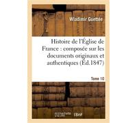 Histoire de l'Église de France : composée sur les documents originaux et authentiques. Tome 10 - Wladimir Guettée - Hachette Bnf - broché - Livre