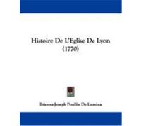 Histoire de L'Eglise de Lyon (1770) Lumina, Etienne-Joseph Poullin De (Auteur)