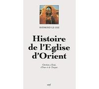 Histoire de l'Eglise d'Orient : Chrétiens d'Irak, d'Iran et de Turquie