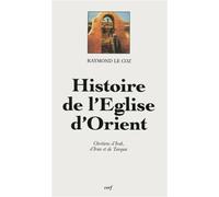 Histoire de l'église d'orient - chrétiens d'Iran d'Irak et de Turquie - Raymond Le Coz - Cerf - Livre