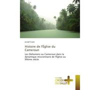 Histoire de l'Église du Cameroun Les Dehoniens au Cameroun dans la dynamique missionnaire de l'Eglise au XXème siècle - Joseph Kuate - Croix Du Salut - broché - Essai