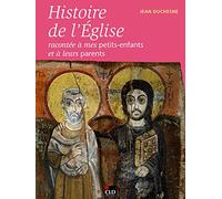HISTOIRE DE L'EGLISE RACONTEE A MES PETITS-ENFANTS