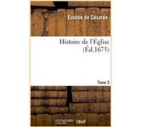 Histoire de l'Église. Tome 3 Eusèbe De Césarée (Auteur)