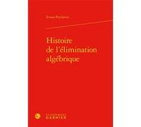 Histoire de l'élimination algébrique Erwan Penchèvre (Auteur), Bernard Joly (Collection dirigée par), Vincent Jullien (Collection dirigée par)