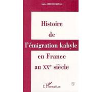 Histoire De L'émigration Kabyle En France Au Xxe Siecle - Réalités Culturelles Et Politiques Et Réappropriations Identitaires