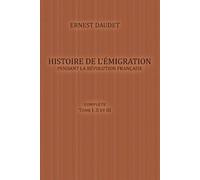 Histoire de l'Émigration pendant la Révolution Française: (Complete - Tome I, II et III)