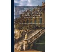 Histoire De L'empire D'autriche Depuis Les Temps Les Plus Reculés Jusqu'au Règne De Ferdinand I, Empereur D'autriche: En Six Époques; Volume 1