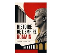Histoire de l'Empire romain: Chronique de la Rome tardive, des campagnes perses aux invasions gothiques et à la crise impériale