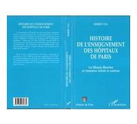 Histoire de l'enseignement des hopitaux de paris Les Blouses Blanches en formation initiale et continue - Robert Vial - L'harmattan - broché - Livre