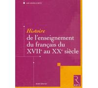 Histoire de l'enseignement du français du XVIIe au XXe siècle - André Chervel - Retz Eds - broché - Etude