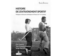 Histoire de l'entraînement sportif: Pratiques et discours techniques en France (XIXe-XXIe siècles)