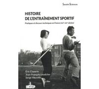 Histoire de l'entraînement sportif: Pratiques et discours techniques en France (XIXe-XXIe siècles)