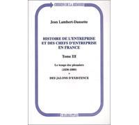 Histoire De L'entreprise Et Des Chefs D'entreprise En France - Tome 3, Le Temps Des Pionniers (1830-1880), Des Jalons D'existence