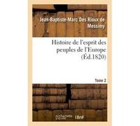 Histoire de l'esprit des peuples de l'Europe Tome 2 Jean-Baptiste-Marc Des Rioux de Messimy (Auteur)