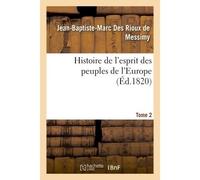 Histoire de l'esprit des peuples de l'Europe Tome 2 - Jean-Baptiste-Marc Des Rioux de Messimy - Hachette Bnf - broché - Livre