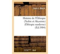 Histoire de l'Éthiopie (Nubie et Abyssinie) : depuis les temps les plus reculés jusqu'à nos jours . L'Abyssinie (Éthiopie moderne) - Louis-J Morié - Hachette Bnf - broché - Livre