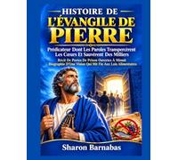 HISTOIRE DE L'ÉVANGILE DE PIERRE: Prédicateur Dont Les Paroles Transpercèrent Les Cœurs Et Sauvèrent Des Milliers Récit De Portes De Prison Ouvertes À Minuit Biographie D'Une Vision Qui Mit Fin Aux Lo