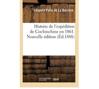 Histoire de l'expédition de Cochinchine en 1861. Nouvelle édition