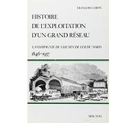Histoire de l'exploitation d'un grand réseau : la compagnie du chemin de fer du Nord, 1846-1937
