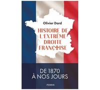 Histoire de l'extrême droite Française - De 1870 à nos jours - Olivier Dard - Perrin - broché - Essai