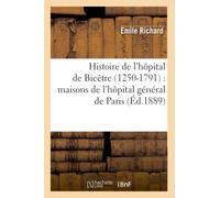 Histoire de l'hôpital de Bicêtre (1250-1791) : maisons de l'hôpital général de Paris (Éd.1889)