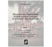 Histoire De Lhumanité Présentée Comme Une Chronique De Sa Croissance Culturelle Et Sociale: Tome 1 - Quest-Ce Que Lhumain? - Ancestrologie - Des ... Longue Histoire De Famille (French Edition)