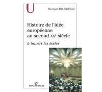 Histoire de l'idée européenne au second XXe siècle à travers les textes A travers les textes - Bernard Bruneteau - Armand Colin - broché - Etude