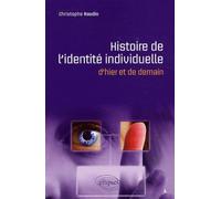 Histoire de l'identité individuelle - d'hier et de demain - Christophe Naudin - Ellipses - broché - Etude