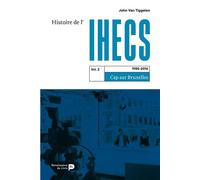 Histoire de l'IHECS (tome 2) 1985-2016. Cap sur Bruxelles - Philippe John Van Tiggelen - Renaissance Du Livre - broché - Essai
