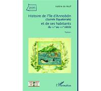 Histoire de l'île d'Annobon (Guinée Equatoriale) et de ses habitants Du XVè au XIXè siècle - (Tome 1) - Valérie de Wulf - L'harmattan - broché - Essai