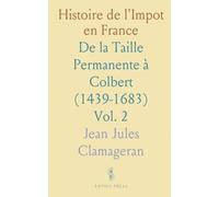 Histoire de l'Impot en France: De la Taille Permanente à Colbert (1439-1683)