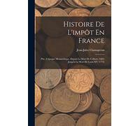 Histoire De L'impôt En France: Ptie. L'époque Monarchique, Depuis La Mort De Colbert (1683) Jusqu'à La Mort De Louis XV (1774)
