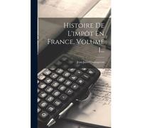 Histoire De L'impôt En France, Volume 1...