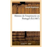 Histoire de l'imprimerie en Portugal - Joseph Kugelmann - Hachette Bnf - broché - Livre
