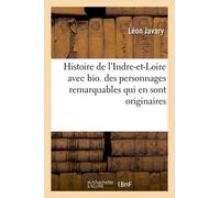 Histoire De L'indre-Et-Loire Avec Bio Des Personnages Remarquables Qui En Sont Originaires