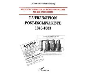 Histoire de l'industrie sucrière en Guadeloupe aux XIX° et XX° siècles La transition post-esclavagiste 1848-1883 - Tome 2 - Christian Schnakenbourg - L'harmattan - broché - Etude