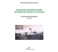 Christian Schnakenbourg – Histoire de l'industrie sucrière en Guadeloupe (XIXe-XXe) – Broché