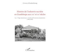 Histoire de l'industrie sucrière en Guadeloupe aux XIXe et XXe siècles: Les Vingt calamiteuses" et la fin de l'économie de plantation (1966-2000)"