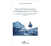 Histoire de l'industrie sucrière en Guadeloupe aux XIXe et XXe siècles Les "Vingt glorieuses" de la sucrerie guadeloupéenne (1946-1965) - Christian Schnakenbourg - L'harmattan - broché - Etude