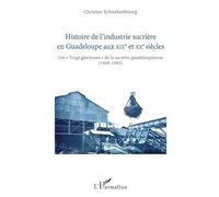 Histoire de l'industrie sucrière en Guadeloupe aux XIXe et XXe siècles Les "Vingt glorieuses" de la sucrerie guadeloupéenne (1946-1965) - Christian Schnakenbourg - L'harmattan - broché - Etude