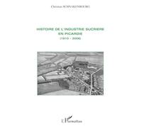 Histoire de l'industrie sucrière en Picardie: (1810-2006)