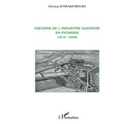 Histoire De L'industrie Sucrière En Picardie (1810-2006)