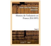 Histoire De L'infanterie En France. Tome 2
