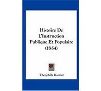 Histoire de L'Instruction Publique Et Populaire (1854) Boutiot, Theophile (Auteur)