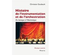Histoire de l'instrumentation et de l'orchestration Du baroque à l'électronique - Christian GOUBAULT GOUBAULT Goubault - Minerve - broché - Scolaire / Universitaire