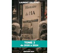 Histoire de l'Intelligence Artificielle - Tome 3: de 2020 à 2024