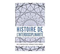Histoire De L'interdisciplinarité - Un Mot, Des Pratiques