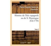 Histoire de l'Isle espagnole ou de S. Domingue. Tome 2 - Pierre-François-Xavier de Charlevoix - Hachette Bnf - broché - Livre