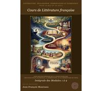 Histoire de littérature française, Dissertation, Eloquence et Commentaire: pour le bac et au delà (Modules 1 à 9)